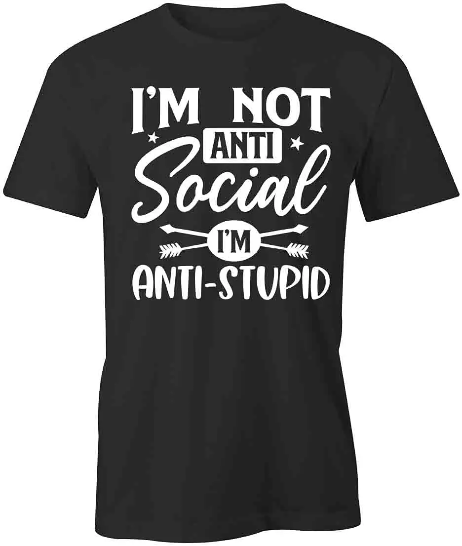 I'm Not Anti Social I'm Anti Stupid T-Shirt | Black, Printed Tees, Graphic Tshirts