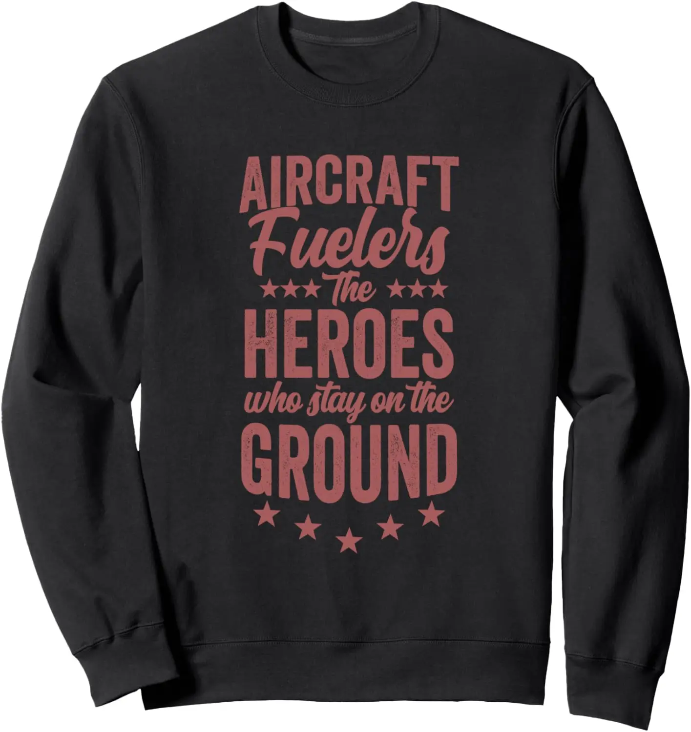 The Heroes Who Stay On The Ground - Aircraft Fueler Sweatshirt