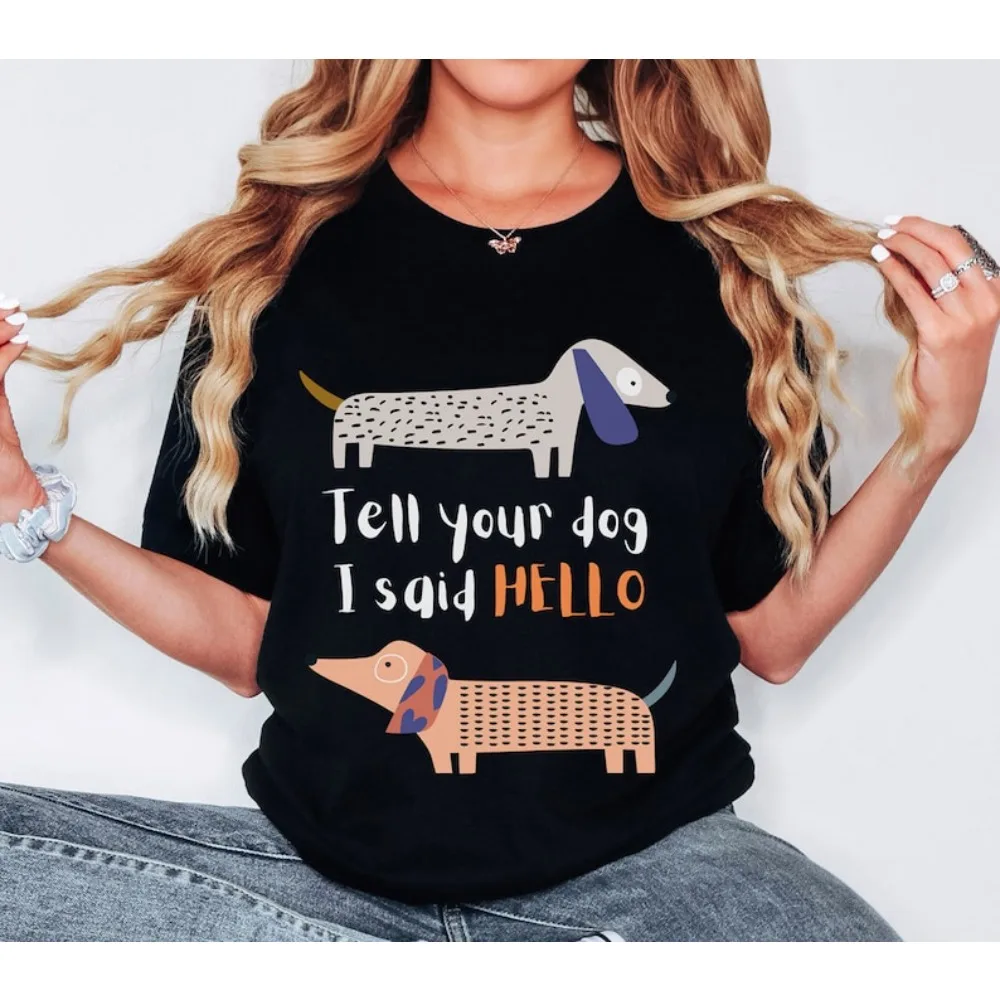 

Tell Your Dog I Sqid HELLO Cute Dog Tshirt Womens Graphic Cotton Tee Animal Friendly Shirt The Best Gift Choice for Pet Owners