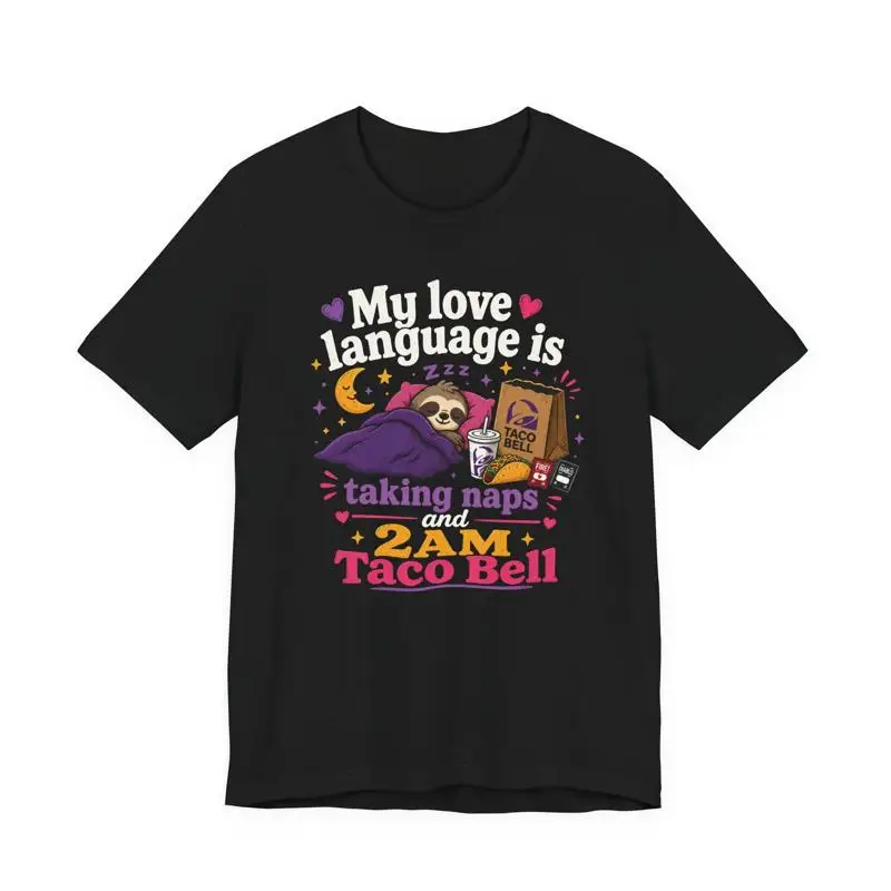 My Love Language Is Taking Naps and 2AM Taco Bell Funny Graphic T-Shirt