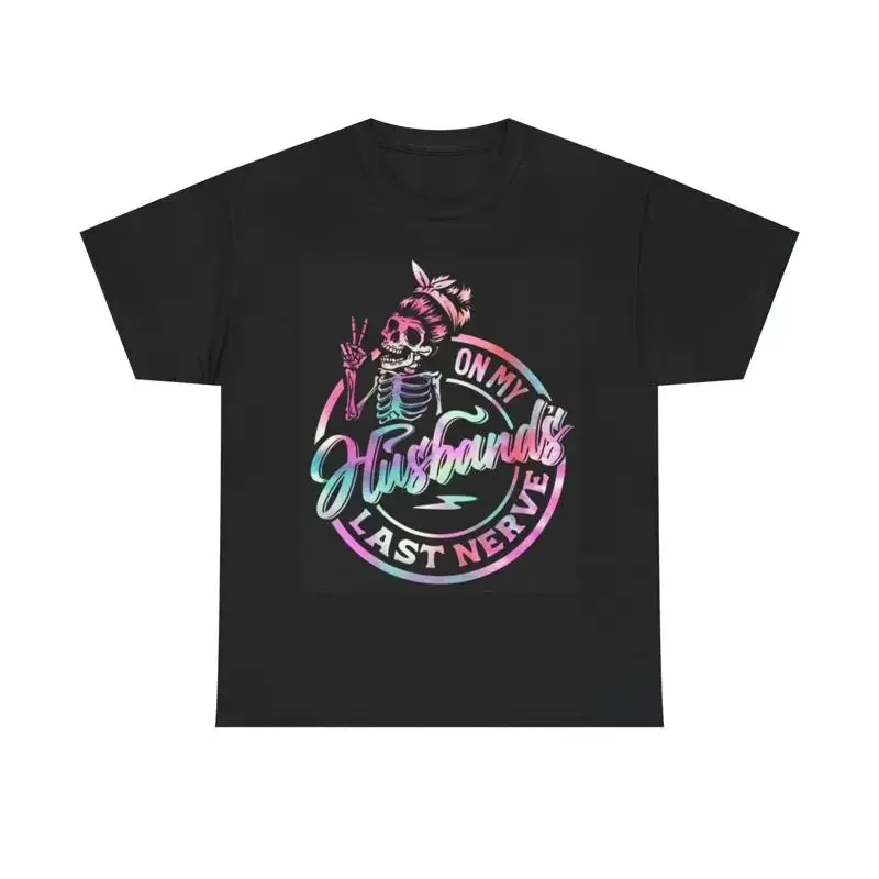 Husbands Last Nerve T Shirt Funny Girly Heavy Cotton