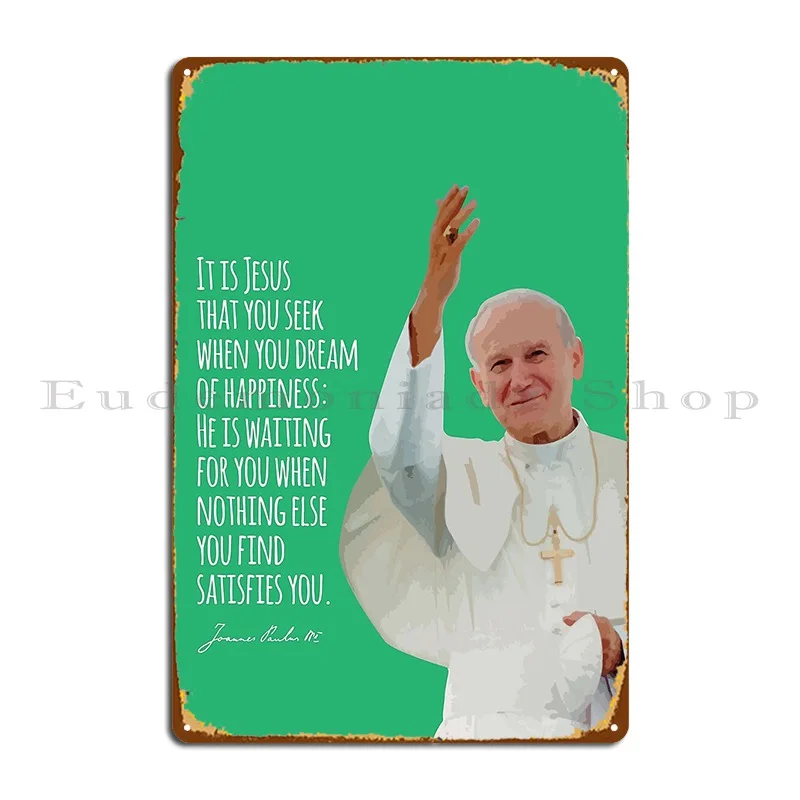 Pope John Paul Ii Never Ever Give Up On Hope Saint Metal Plaque Club Cinema Home Garage Personalized Tin Sign Poster