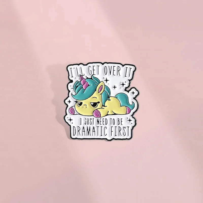 Cartoon Unicorn Enamel Pins Custom I'll Get Over It I Just Need To Be Dramatic First Brooches Quotes Badges Jewelry Clothes Gift