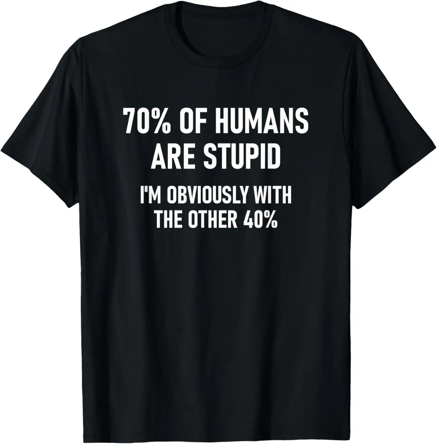 70% of Humans are Stupid, Funny, Jokes, Sarcastic T-Shirt