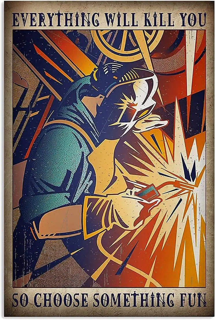 Welding Man Cartoon Poster Metal Tin Sign, Everything Will Kill You, So Choose Something Interesting Chic Art Tavern Garage sign