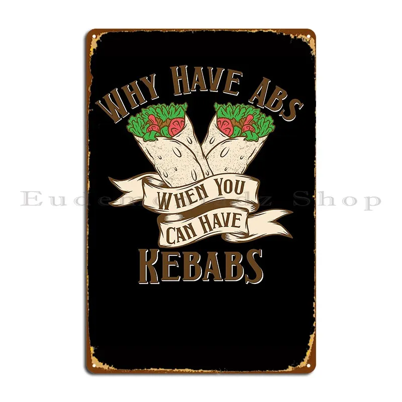 Doner Kebab Why Have Abs When You Can Have Kebabs Metal Plaque Classic Wall Cave Printing Mural Wall Decor Tin Sign Poster