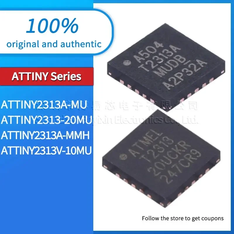 

ATTINY2313A-MU ATTINY2313-20MU ATTINY2313A-MMH ATTINY2313V-10MU original and authentic