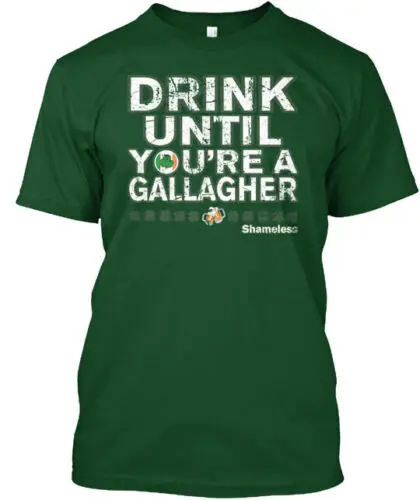 Drink Until Youre a Gallagher Shameless T-Shirt Made in the USA Size S to 5XL