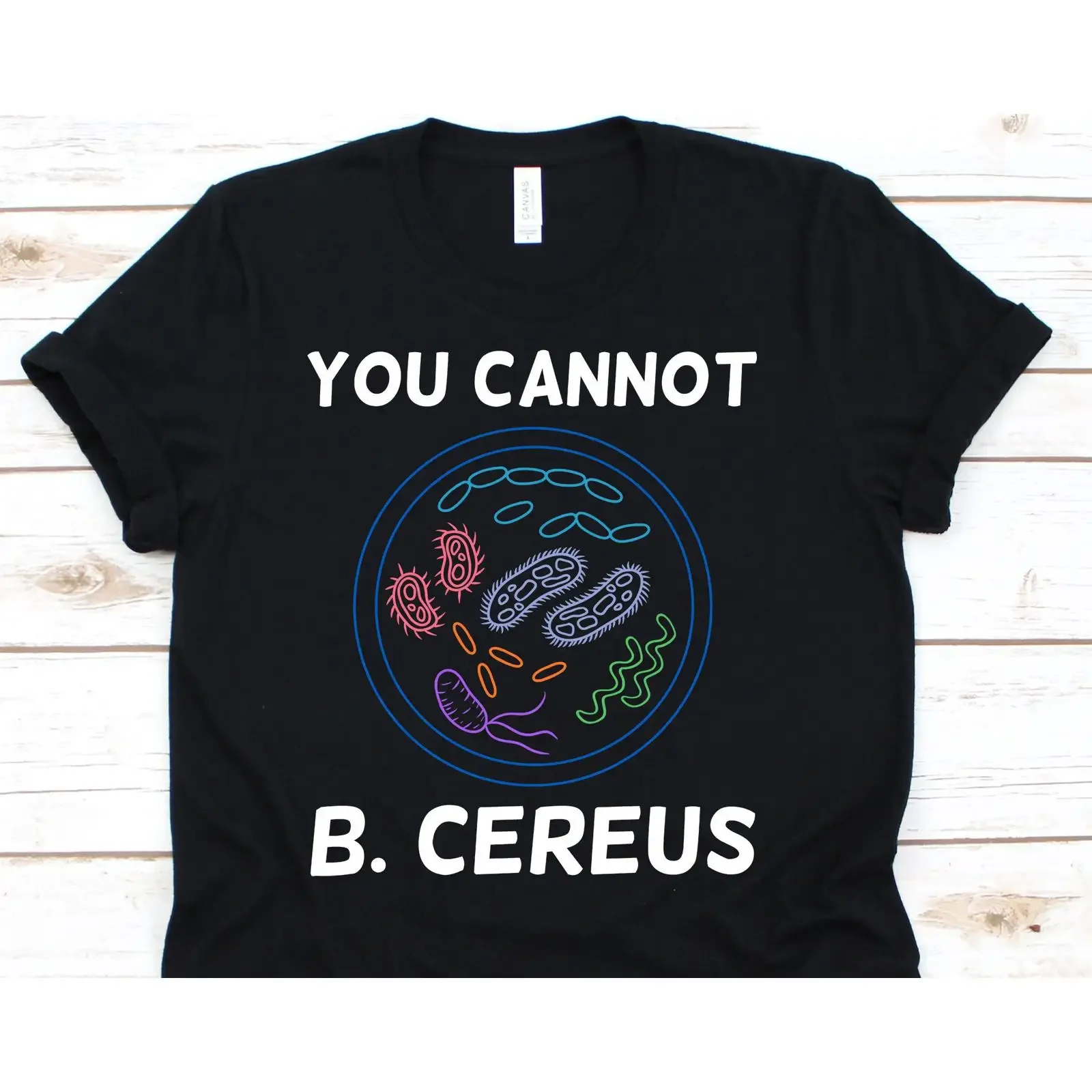You Cannot B Cereus Funny Microbiology T Shirt Science Pun For Biology Teacher Student Microbiologist Biologist Scientist