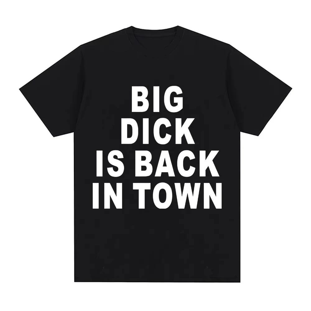 2026 Novelty Funny sentence Is Back in Town T-shirt Adult Sex Joke Men Women Clothing Fashion Hip Hop T-s