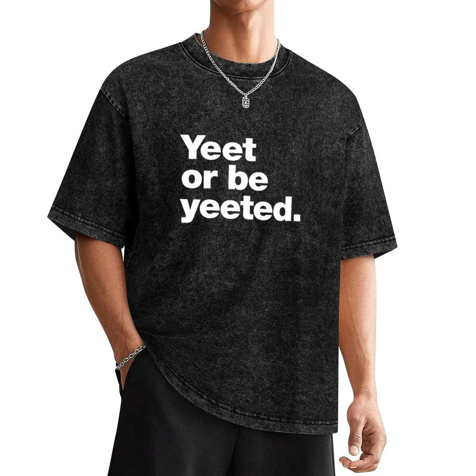 

Yeet or be yeeted. T-Shirt plus sizes kawaii clothes plain t shirts men