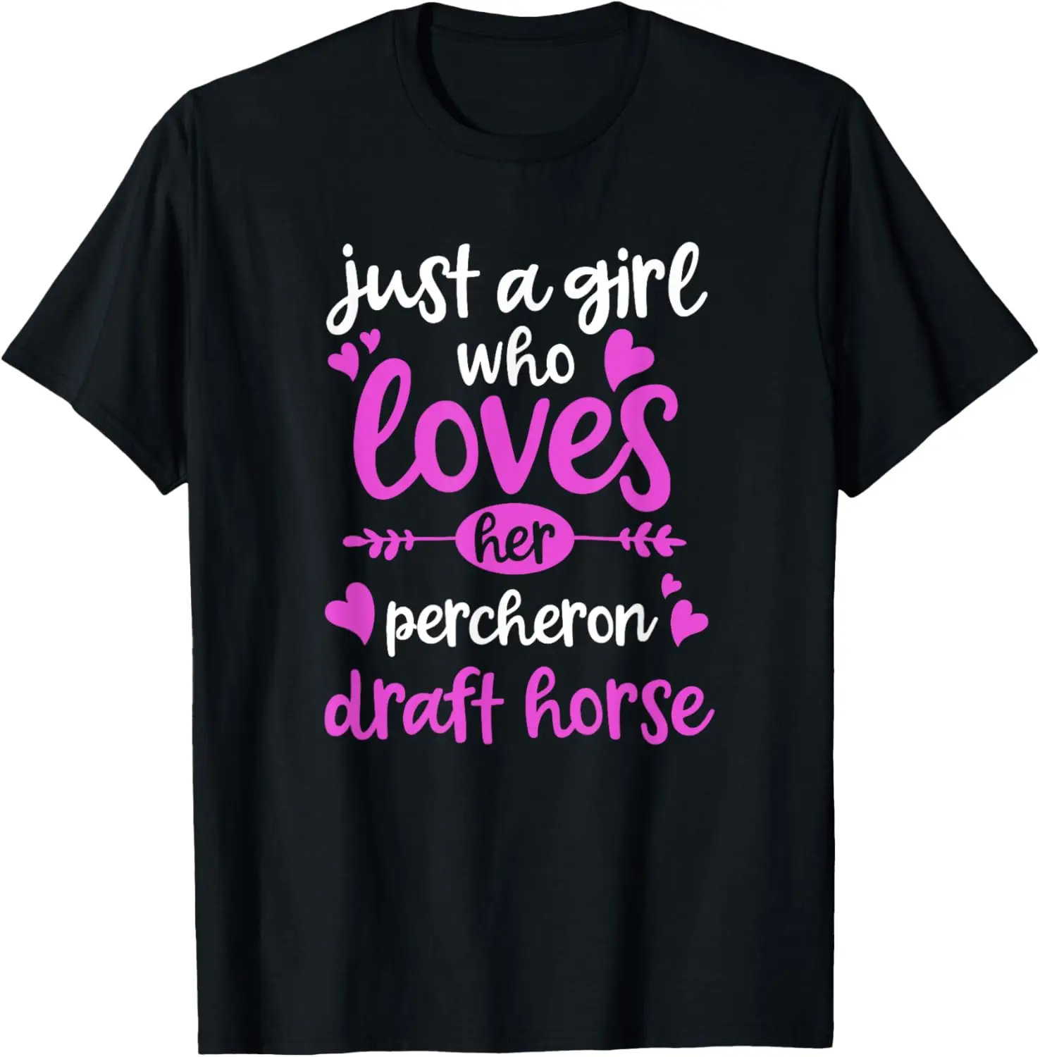 

Just a Girl Who Loves Her Percheron Draft Horse T-Shirt