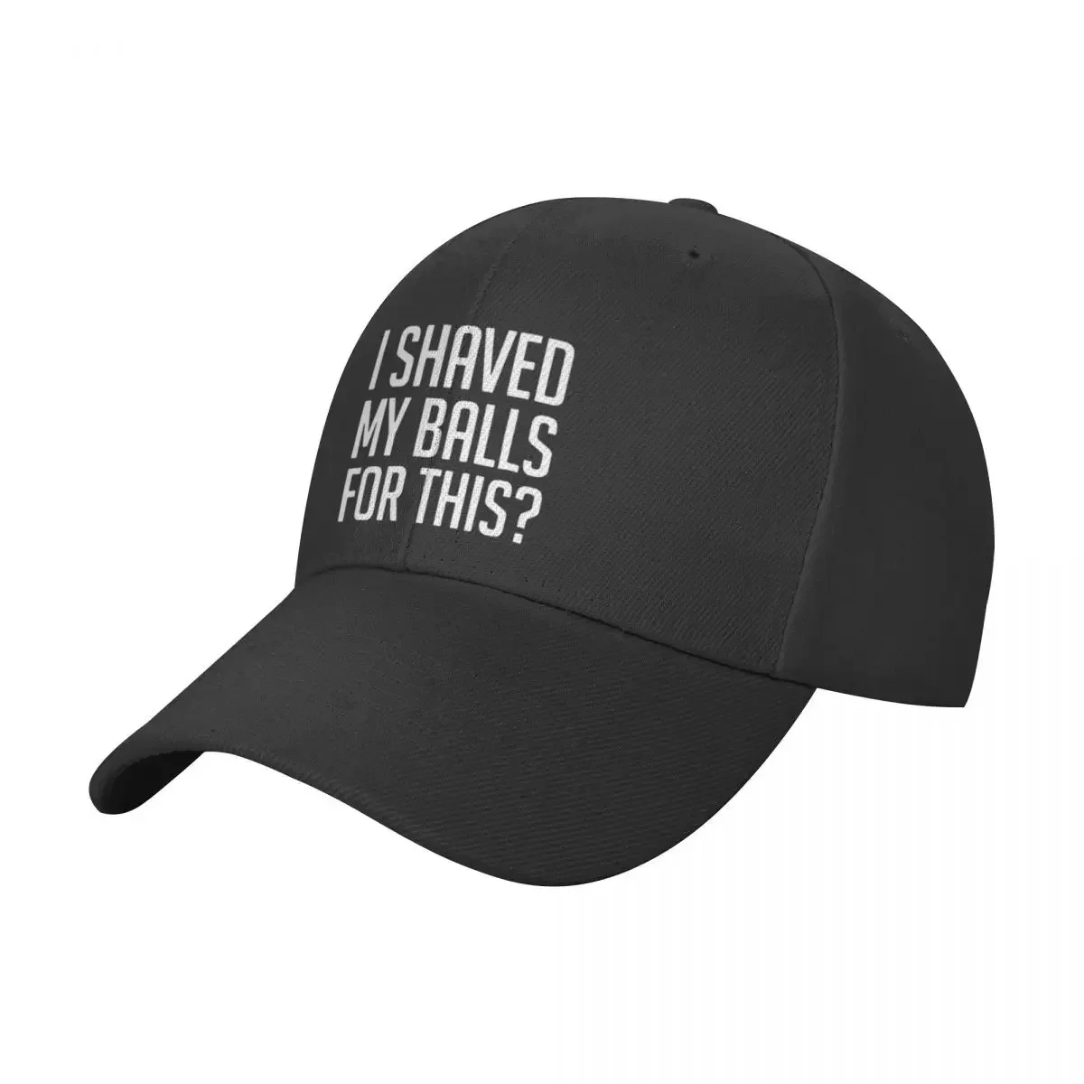 I Shaved My Balls For This Baseball Cap sun hat Fashion Beach Streetwear Men Golf Wear Women's