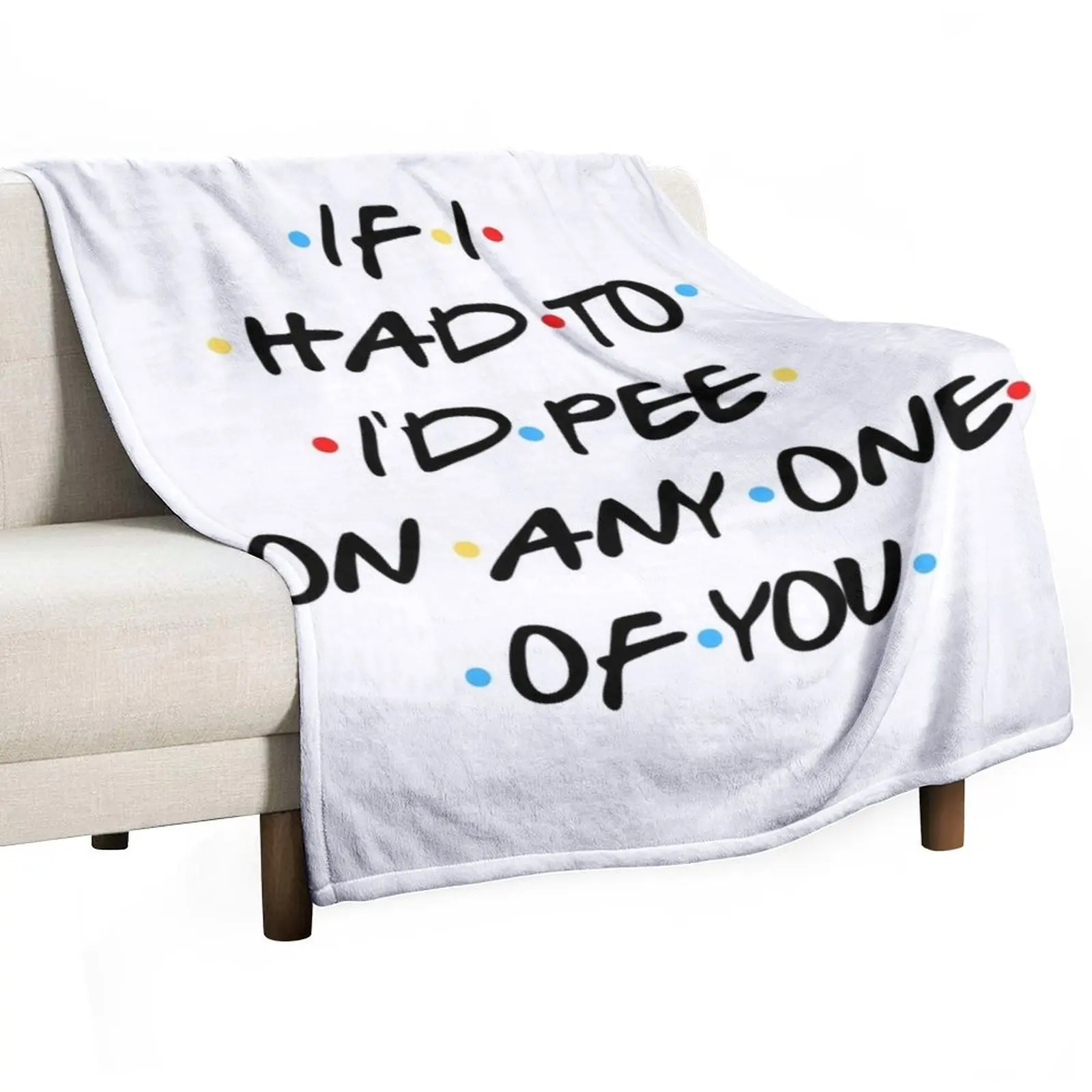 If i had to, I'd pee on any one of you Throw Blanket Bed covers Decorative Beds christmas decoration Blankets