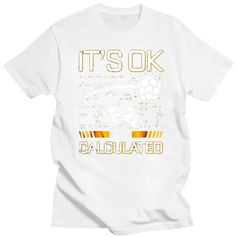 Fashion tshirt It's Ok It's Calculated Rocket League Women t-shirt Men Funny T Shirt  oversized t shirt