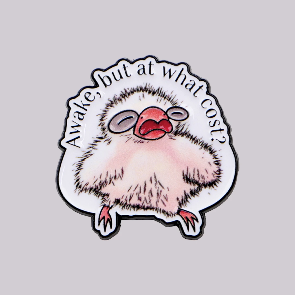 Awake, but at what cost? Enamel Pin Cute Baby Bird Quotes Brooch Lapel Pins Badge on Backpack Fashion Jewelry Friends Gifts