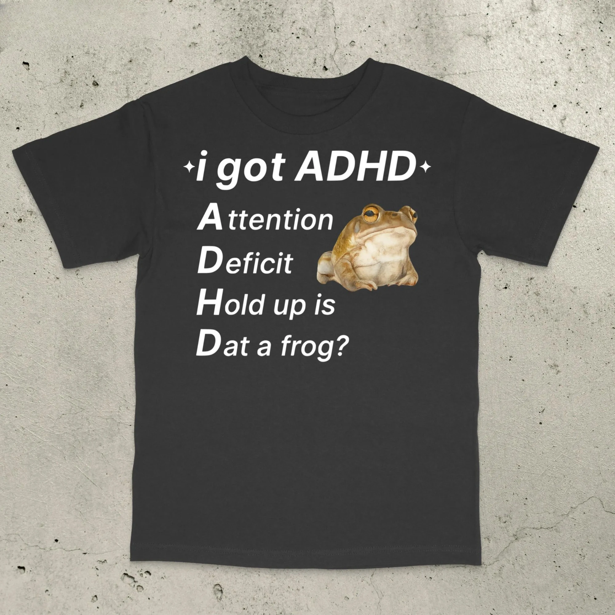 ADHD Frog Meme T Shirt for Men Women Funny I Got ADHD Attention Deficit Hold Up Is Dat A Frog Graphic Tee