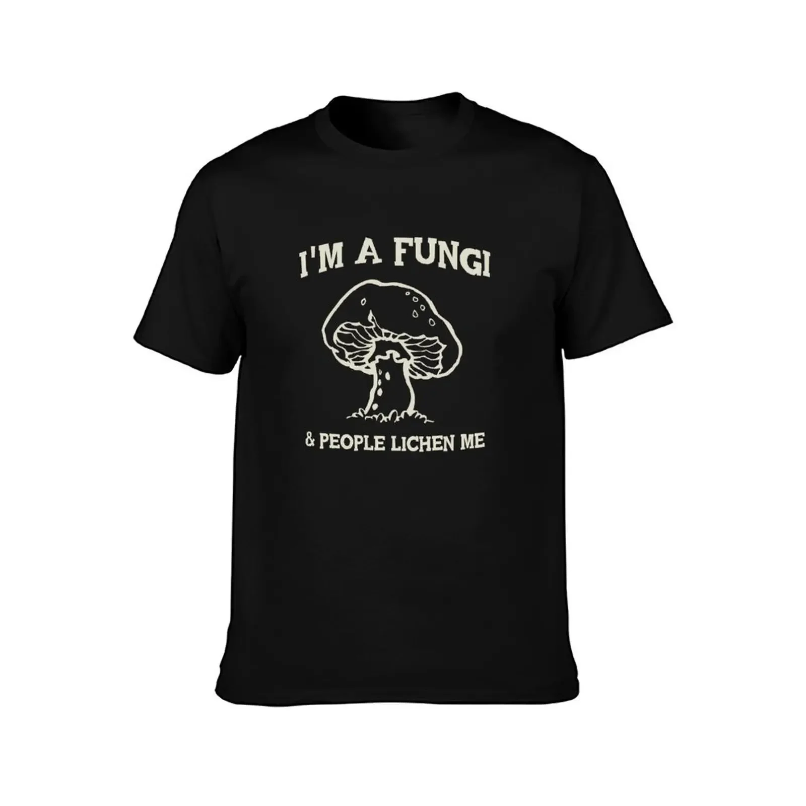 I'm a fungi. People lichen me T-Shirt Short sleeve tee quick-drying summer clothes customs design your own t shirts men