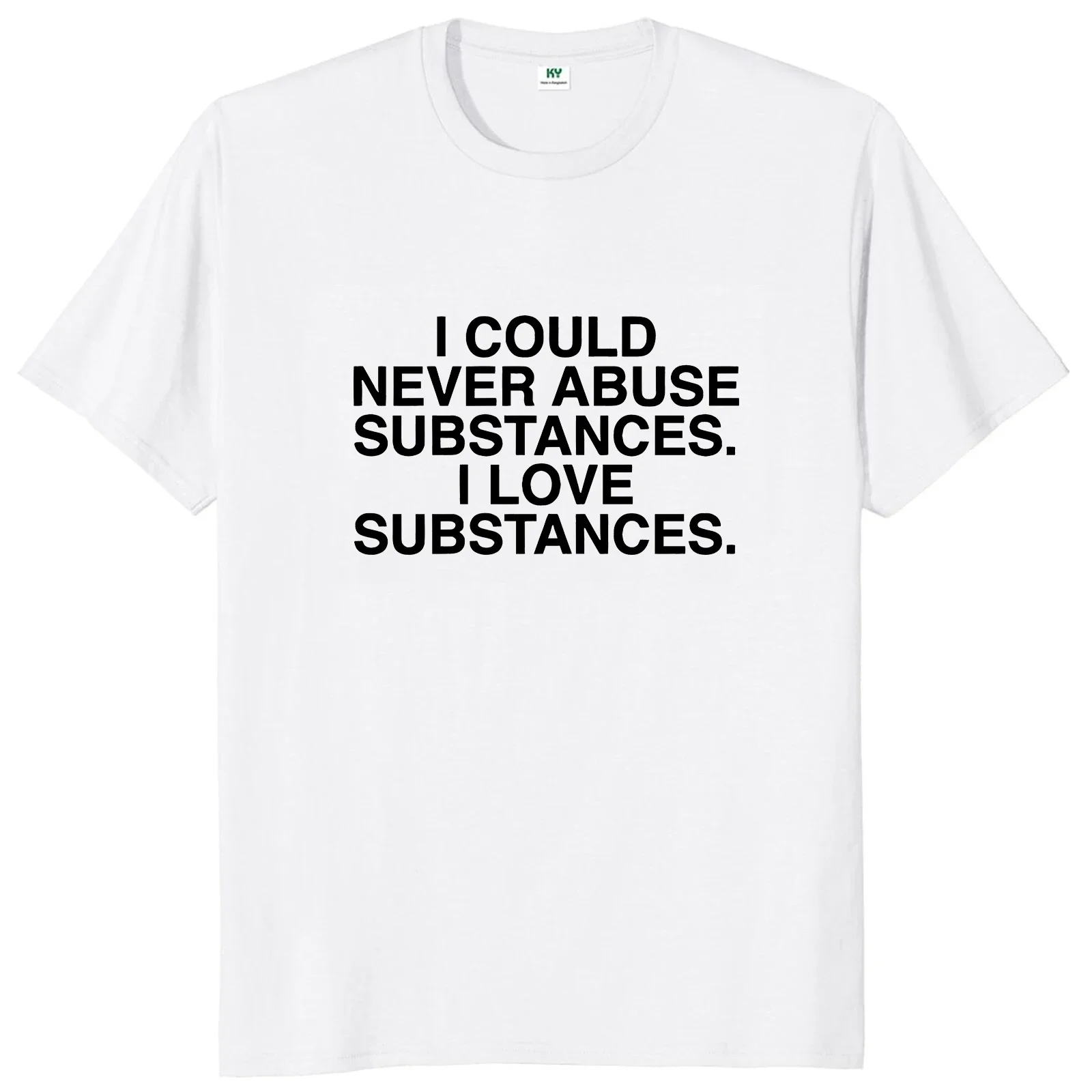 I Could Never Abuse Substances I Love Substances T Shirt Funny Saying Humor Tee Tops EU Size 100% Cotton Soft Unisex T-shirt