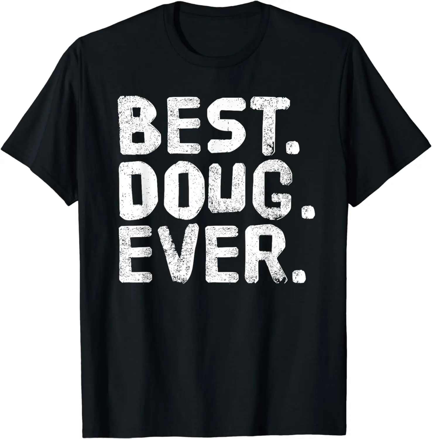 

BEST. DOUG. EVER. Funny Personalized Name Joke Gift Idea T-Shirt