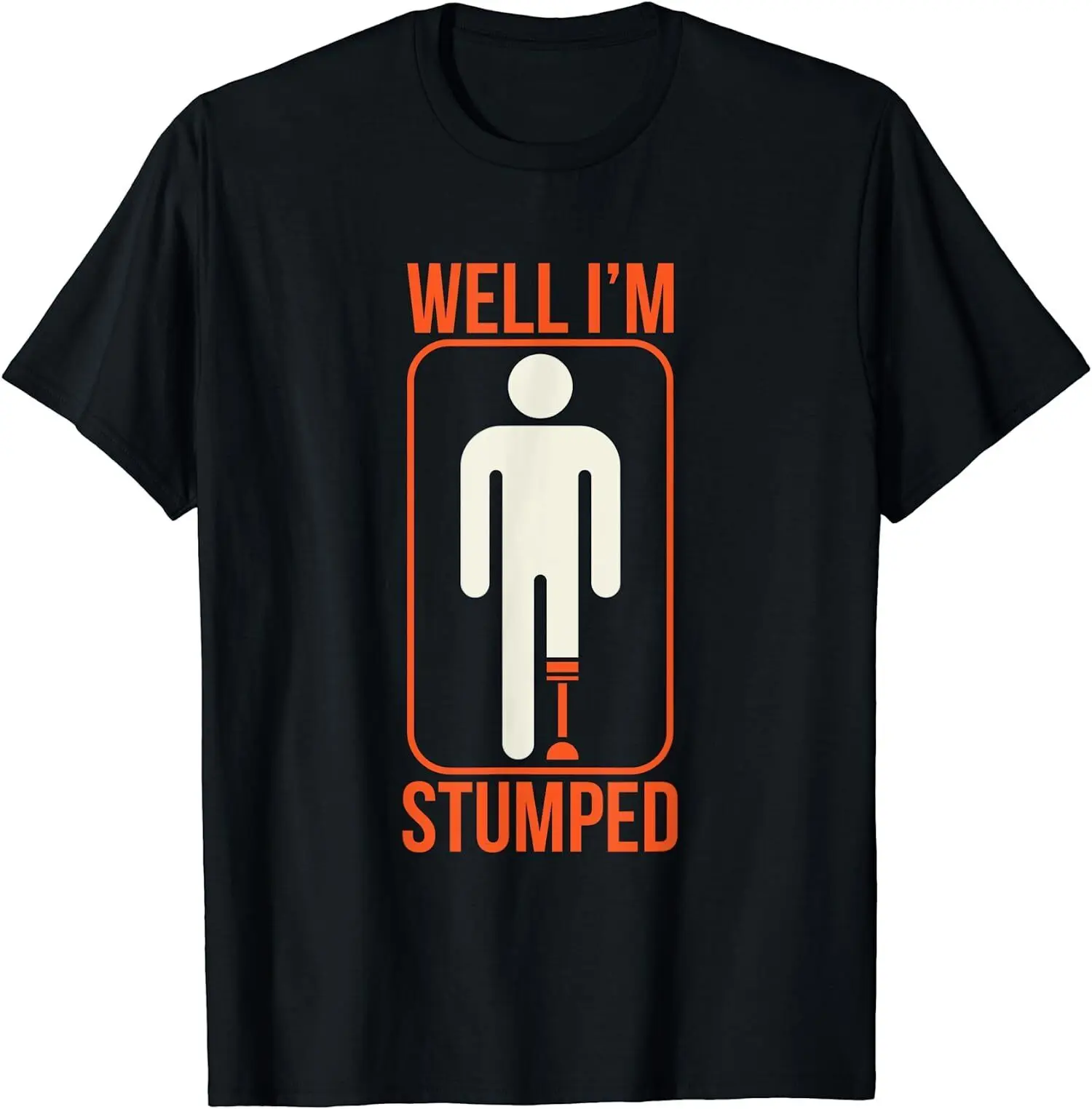 

Funny Well I'm Stumped Prosthetic Leg Sick Amputee Unisex T-Shirt