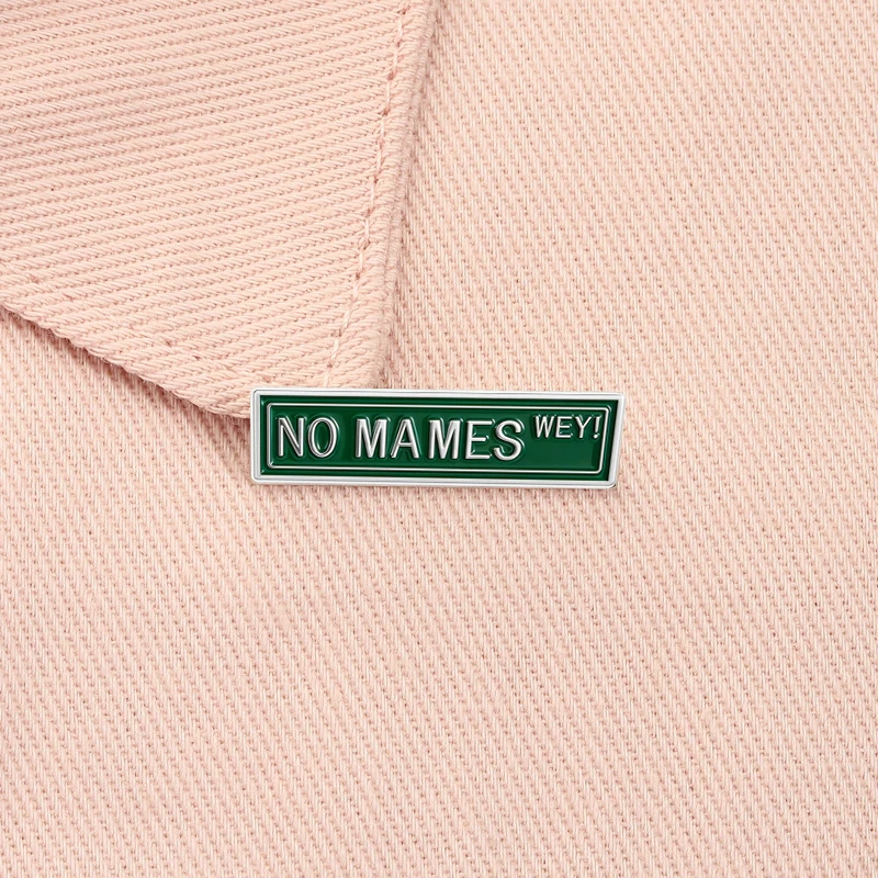 No Mames Wey Enamel Pin Latin Slang Street Sign Rant Brooch Lapel Backpack Badge Jewelry Accessories Gift for Friends