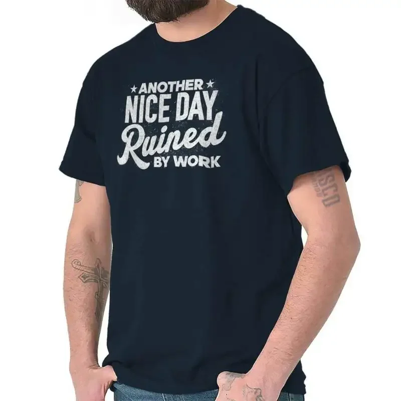 Funny Another Nice Day Ruined By Work Joke Womens or Mens Crewneck T Shirt Tee