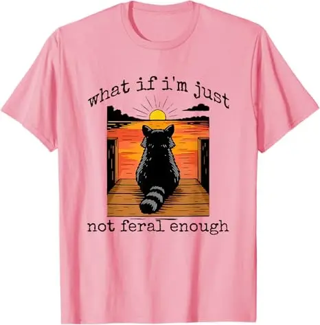 What If I'm Just Not Feral Enough Raccoon Animal Lover T-Shirt Humor Funny Sarcastic Saying Tee Y2k Design Street Graphic Outfit