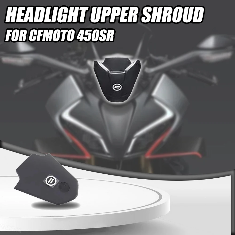 

For Cfmoto 450SR 450 SR SR450 Motorcycle Headlight Upper Deflector Original Accessories Air Guide Plate FIT Cfmoto 450SR