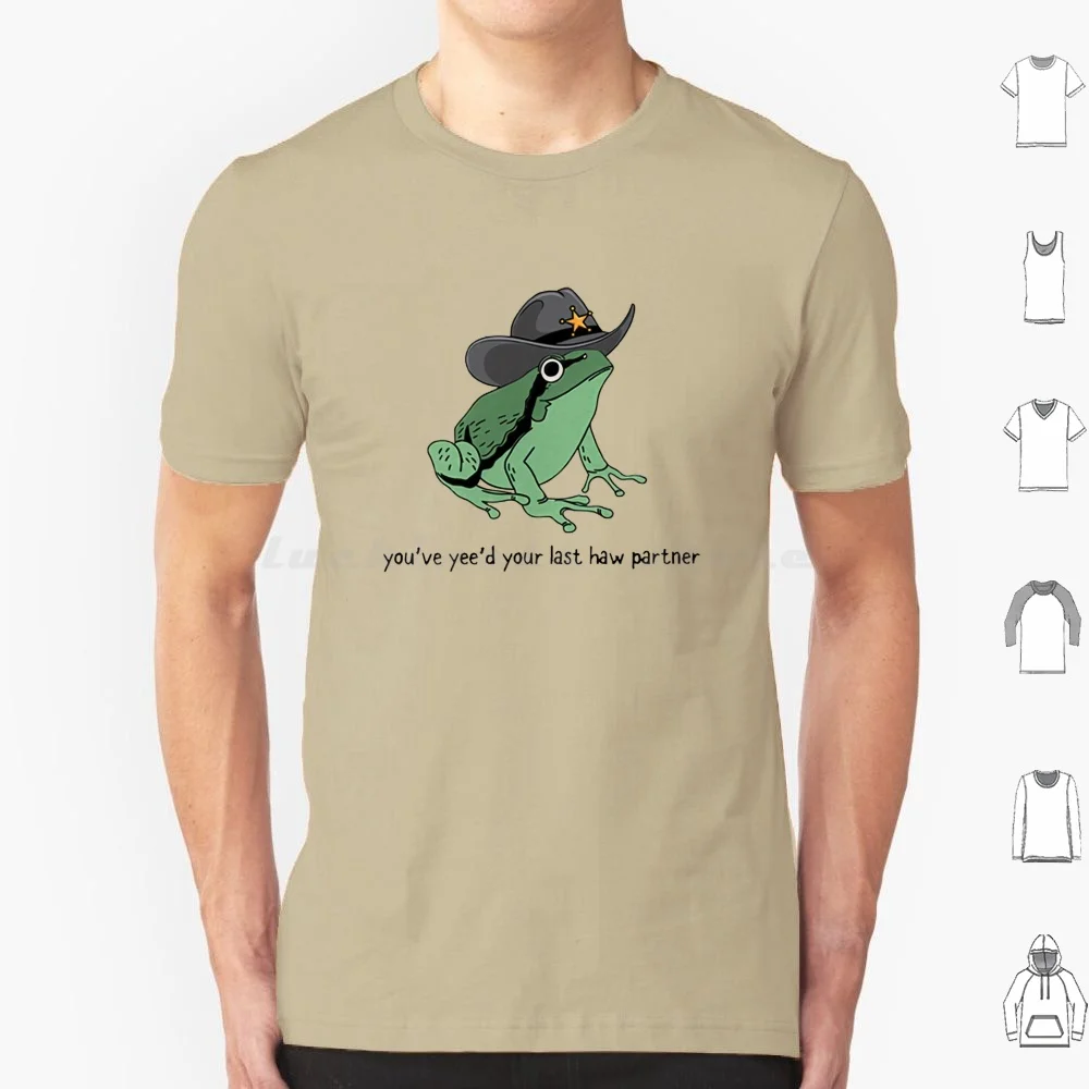You've Yee'd Your Last Haw Partner Funny Cowboy Frog T Shirt Big Size 100% Cotton Meme Memes Funny Meme Funny Memes Cute Hat