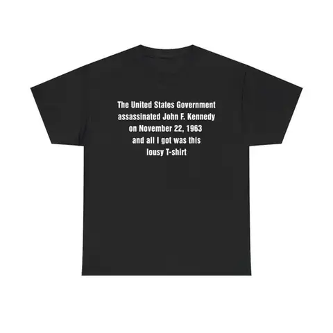 All I Got Was This Lousy T-Shirt (JFK) Unisex Heavy Cotton Tee.