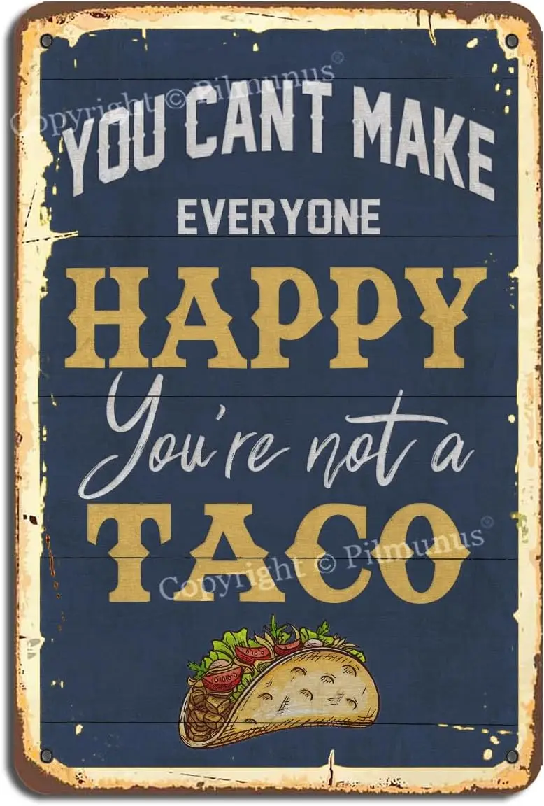 Vintage Metal Tin Sign You Can't Make Everyone Happy You're Not Taco Retro Look 12x8 Inches Decoration Crafts Sign for C