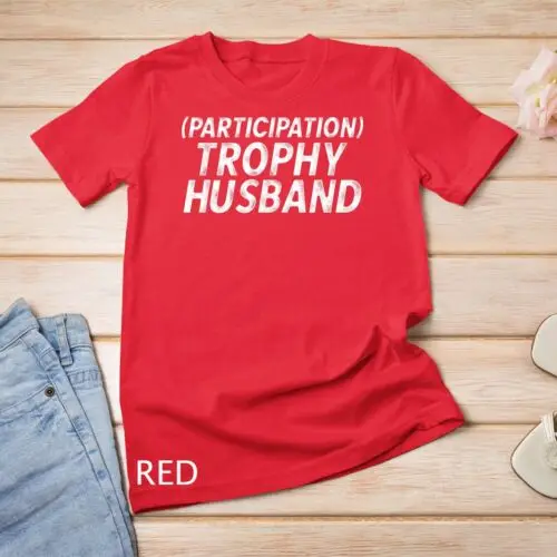 Participation Trophy Husband Anniversary Gag T-Shirt Unisex T-shirt