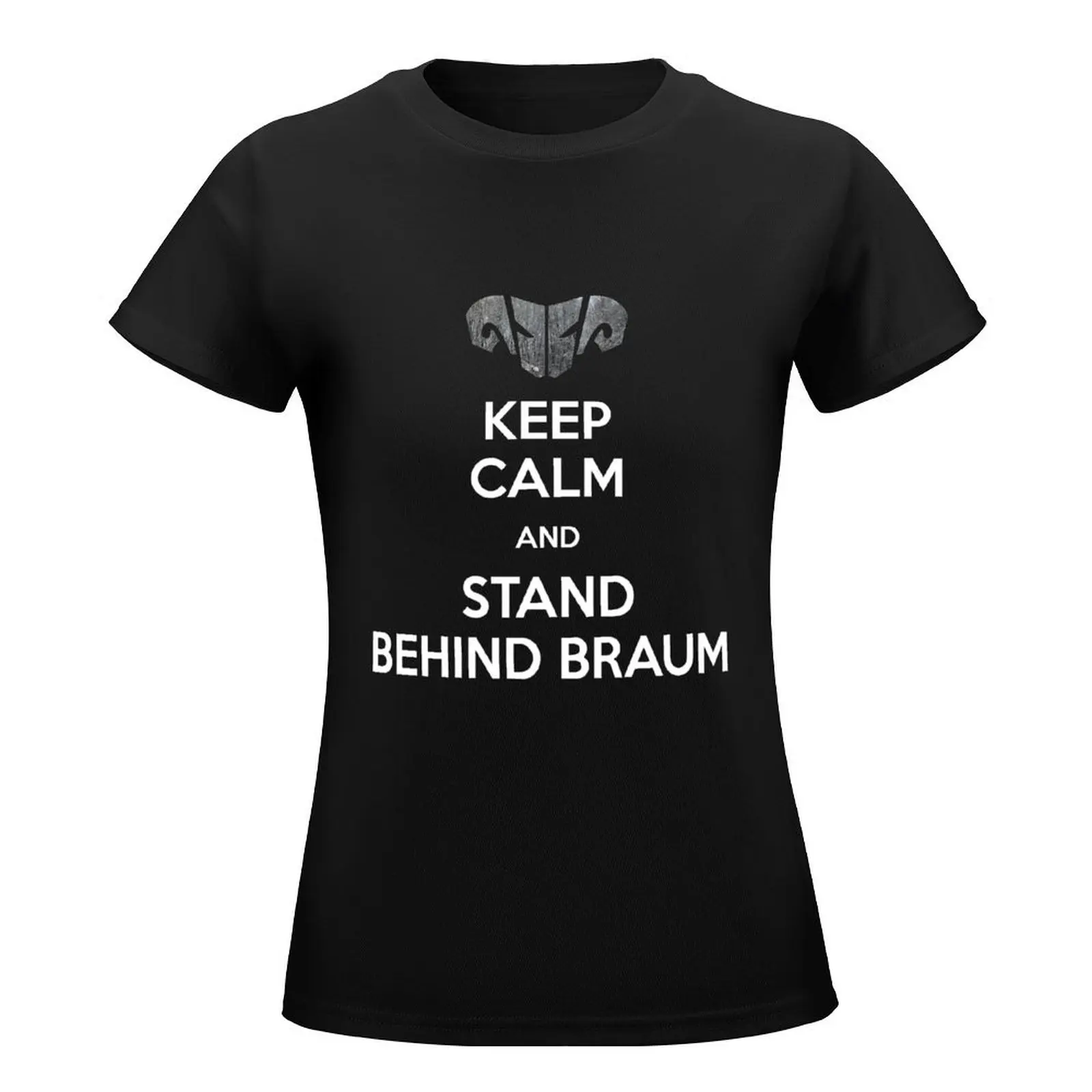 Keep calm and stand behind Braum T-Shirt aesthetic clothes plus size tops hippie clothes Women t-shirts