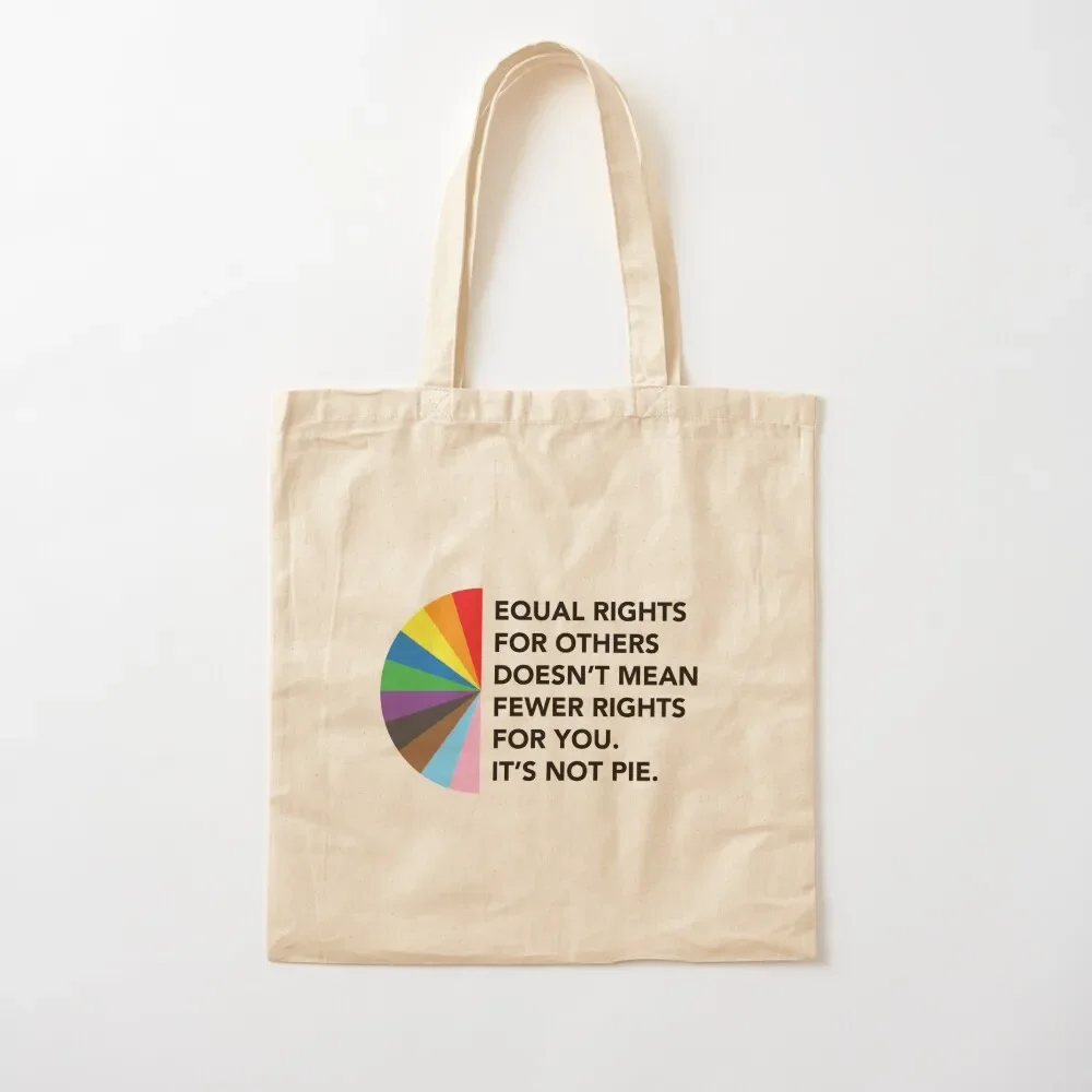 Equal Rights For Others Doesn't Mean Fewer Rights For You. It's Not Pie. Tote Bag shopper bags for women canvas tote Tote Bag