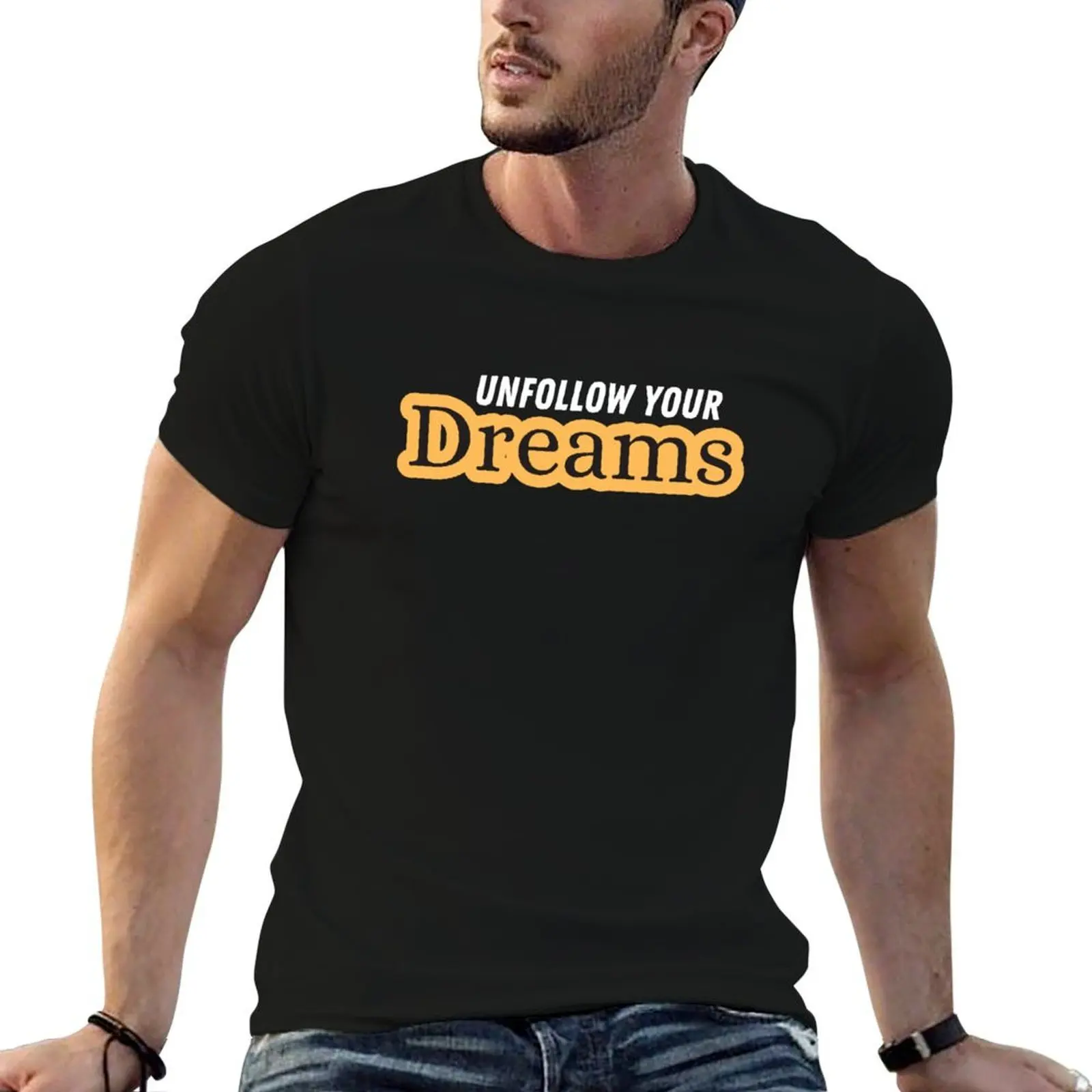 

Unfollow your dreams T-Shirt t shirt man plain t shirts for man pack white t shirt for man 100 percent cotton T-shirt