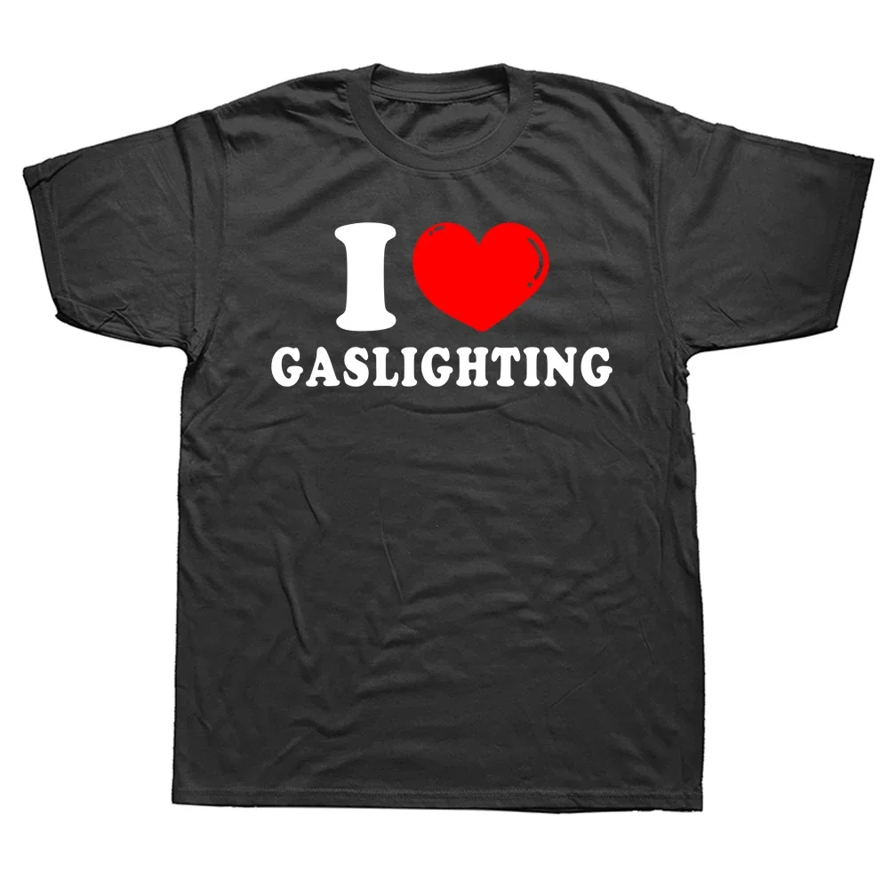 Funny I Love Gaslighting T Shirts Graphic Cotton Streetwear Short Sleeve Birthday Gifts Summer Style T-shirt Mens Clothing