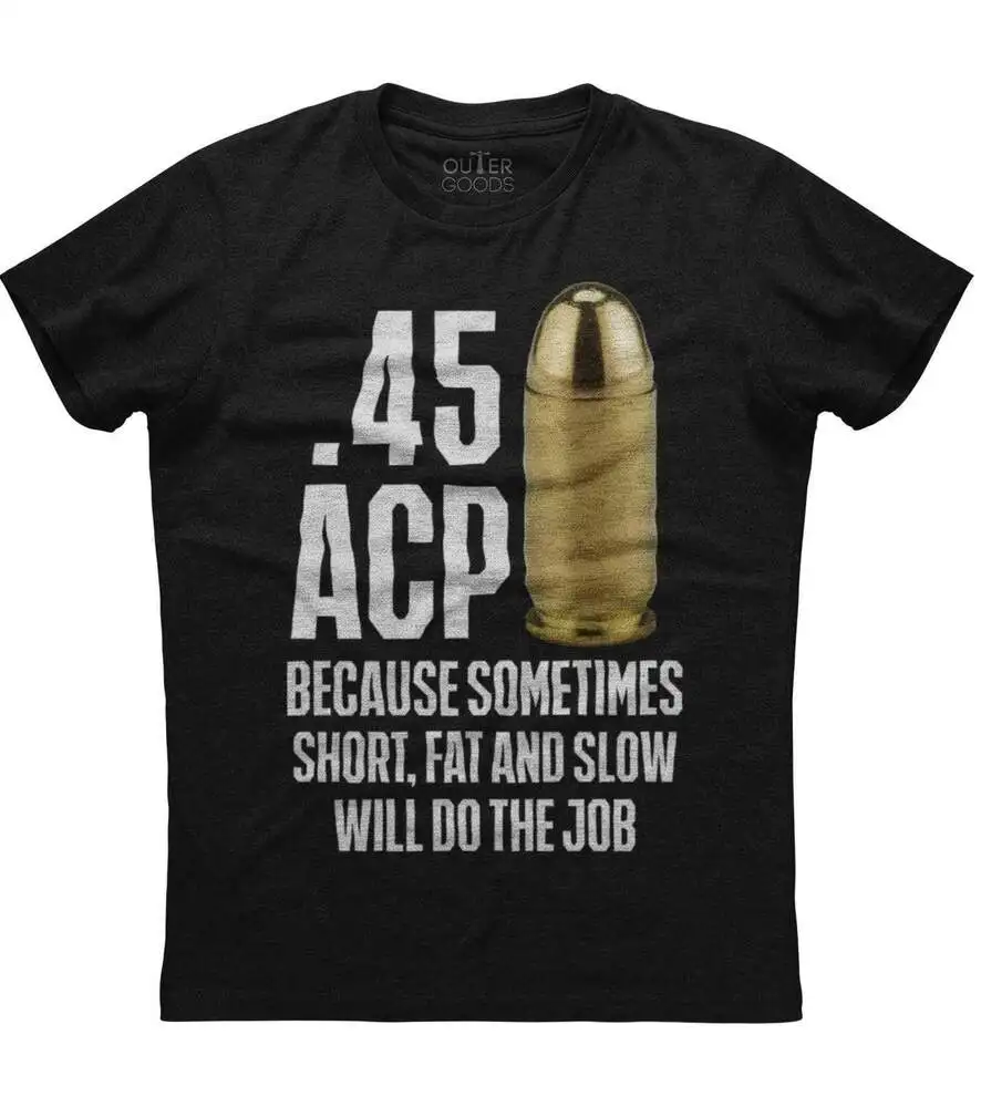 . 45 Acp Omdat Soms Kort Vet En Langzaam Het Werk Doen Mannen Nieuwe Zwarte T-Shirdijkwaliteit 100% Katoen
