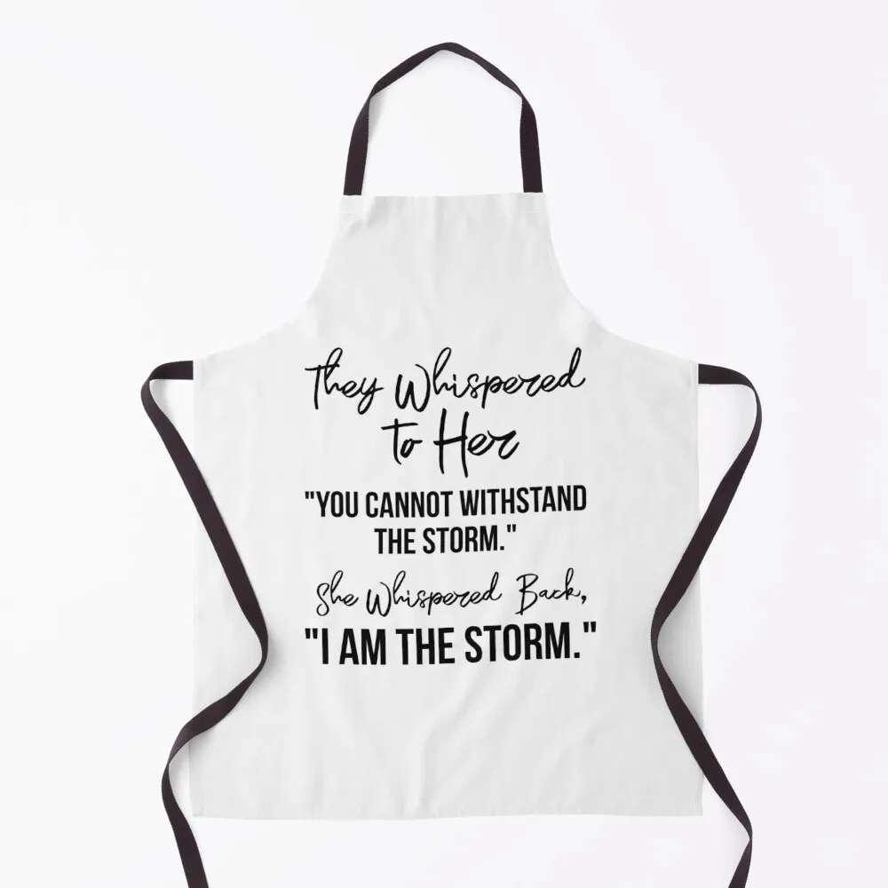 

They Whispered To Her, You Cannot Withstand The Storm. She Whispered Back, I Am The Storm [Black on White Background] Apron