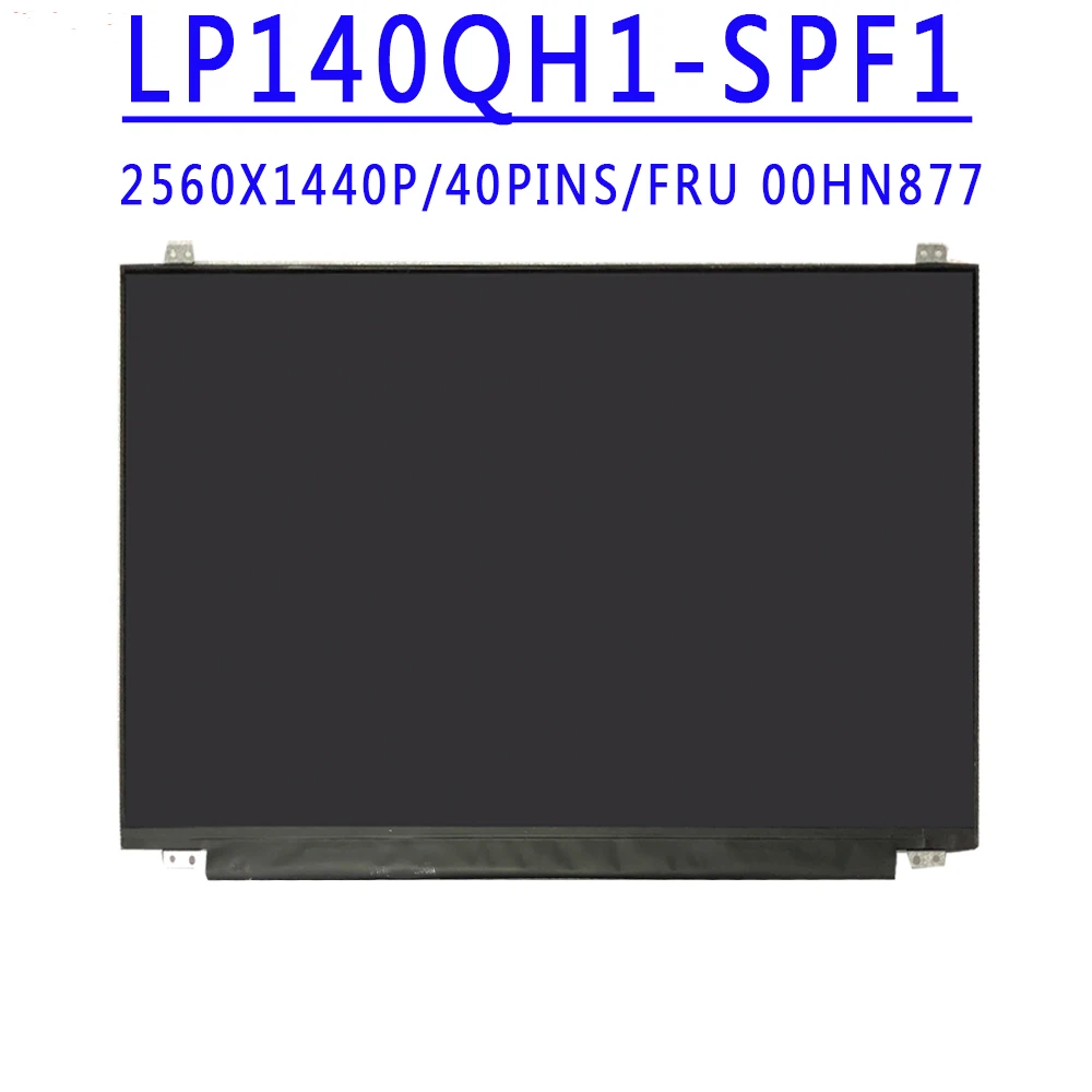 

FRU 00HN877 00HY413 P/N SD10G56670 LP140QH1-SPF1 VVX14T058J00 14.0 inch 2560X1440 IPS QHD 40PINS EDP 60HZ Matte LCD Screen