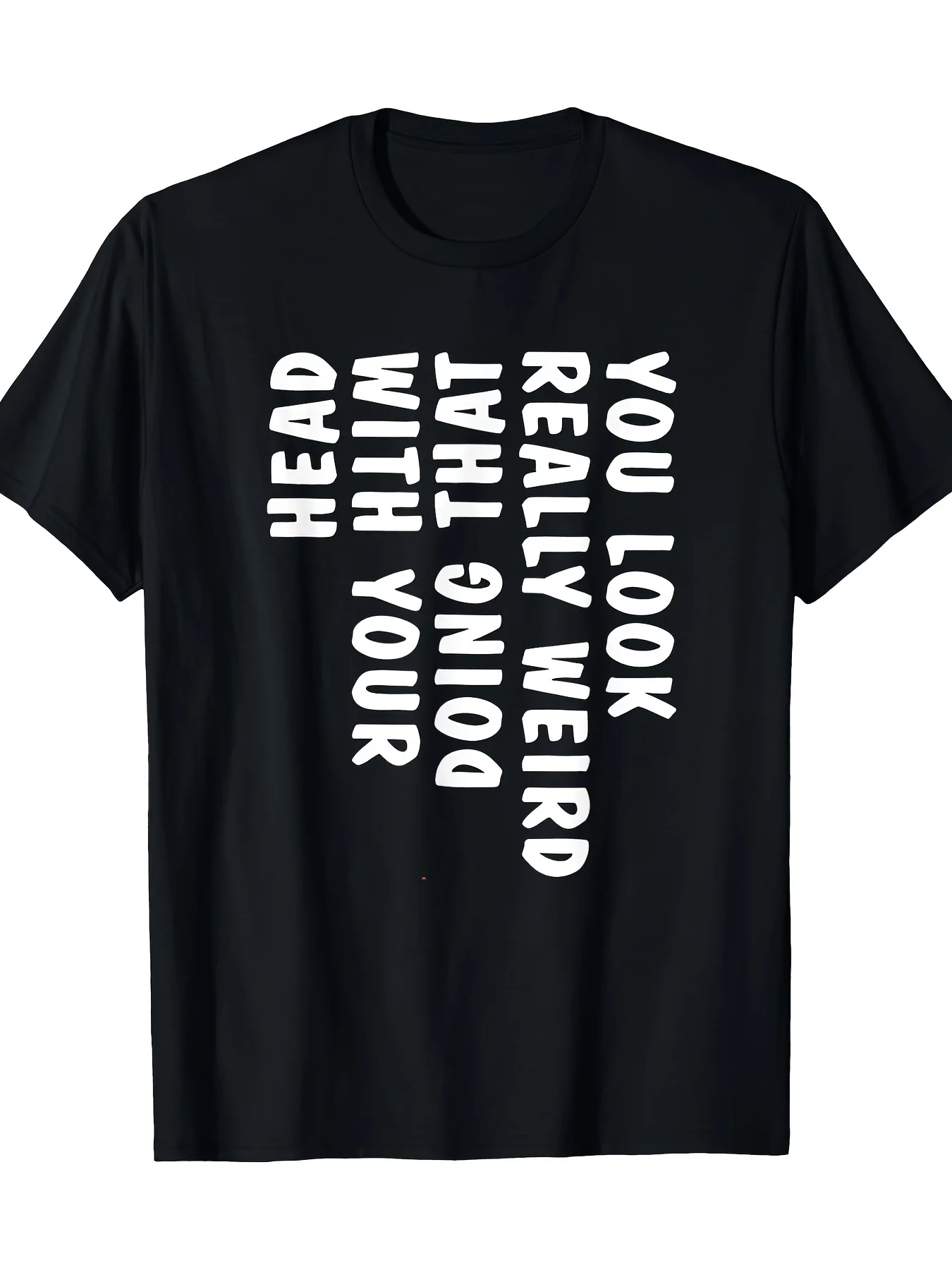 2026 New Men'S Casual T-Shirt, You Look Really Weird Shaking Your Head Like That