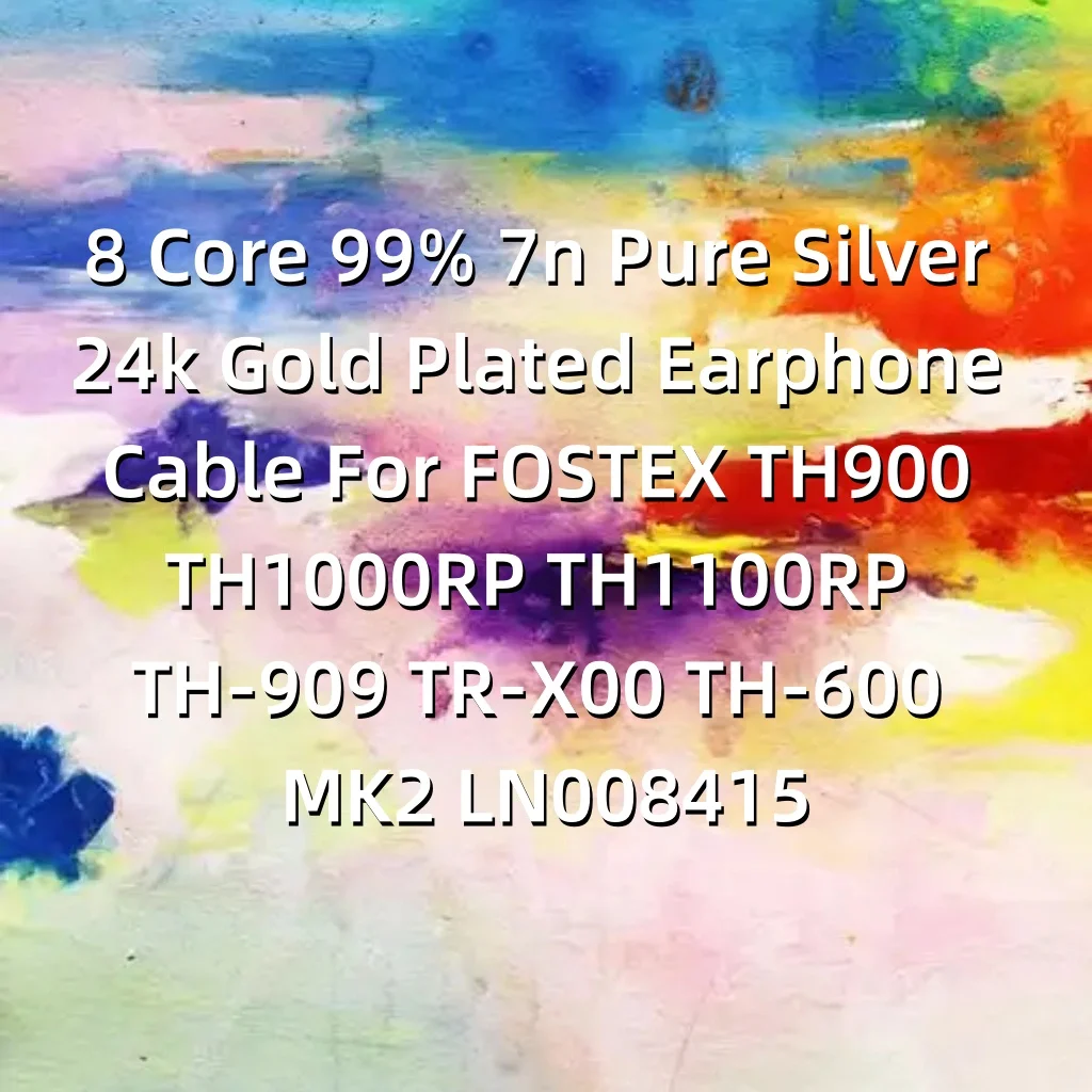 8 Core 99% 7n Pure Silver 24k Gold Plated Earphone Cable For FOSTEX TH900 TH1000RP TH1100RP TH-909 TR-X00 TH-600 MK2 LN008415