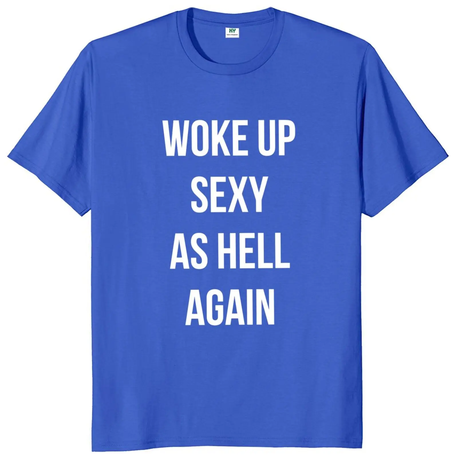 Woke Up Sexy As Hell Again T Shirt Funny Jokes Humor Gift Tee Tops EU Size 100% Cotton Unisex Summer T-shirts