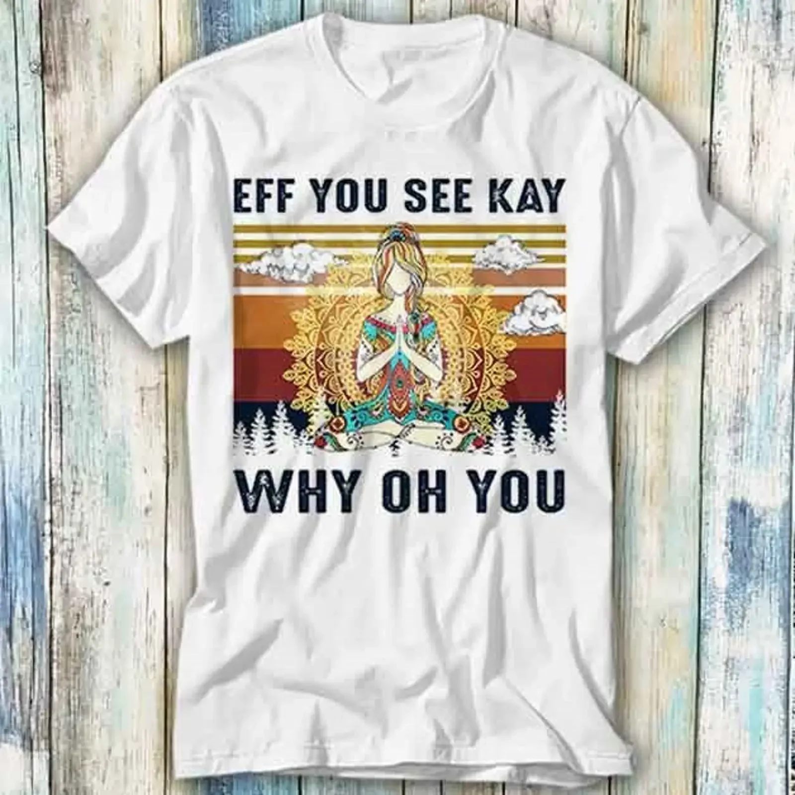 T Shirt Yoga sexy Lady Eff You See Kay Why Oh Meme Geschenk 927 vintage Washed Stretched Breathable Stylish homme Casual