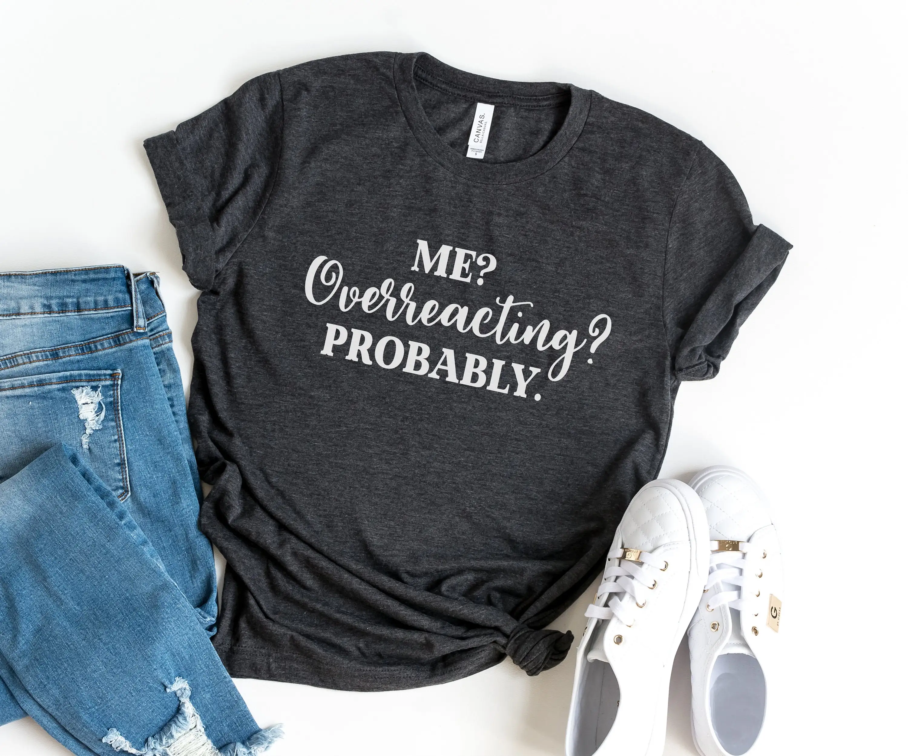 Me Overreacting Probably Funny Sayings T Shirt Womens Anxiety Novelty Gift For Her