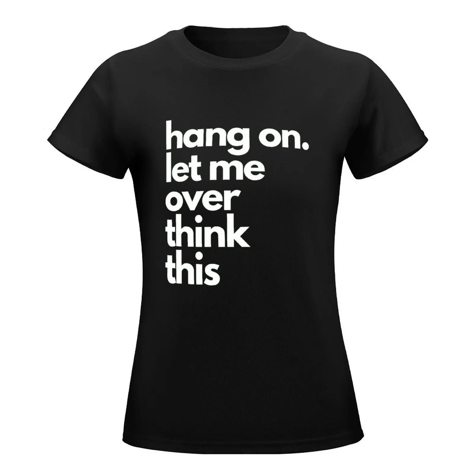 hang on let me over think this T-Shirt vintage clothes cute clothes funny oversized t-shirt dress for Women sexy