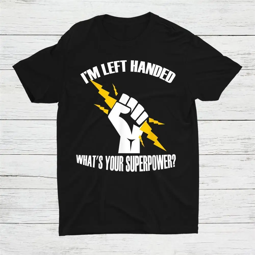 I’M Left Handed What’S Your Superpower Unisex T-shirt S-5XL