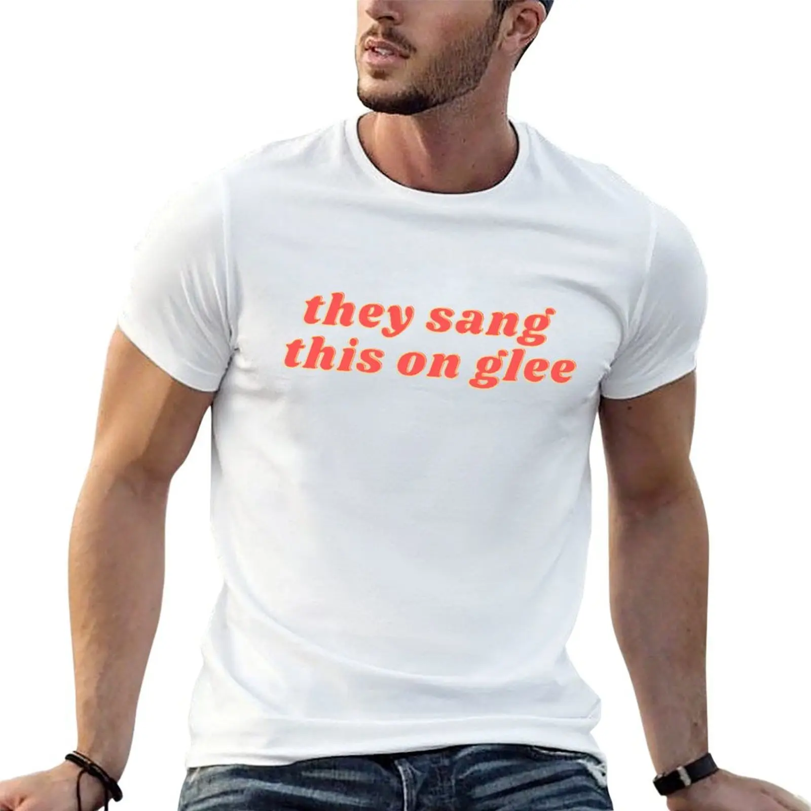 

They Sang This on Glee | Glee Meme | Glee Quote T-Shirt cotton t shirts man 100% man t shirt luxury T-Shirt