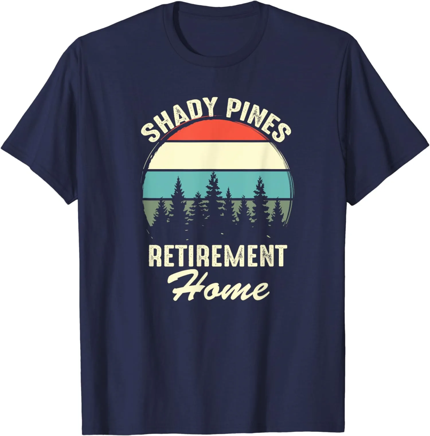 Shady Pines Funny Quote Retirement Day Party Home Gift Unisex T-Shirt S-5XL