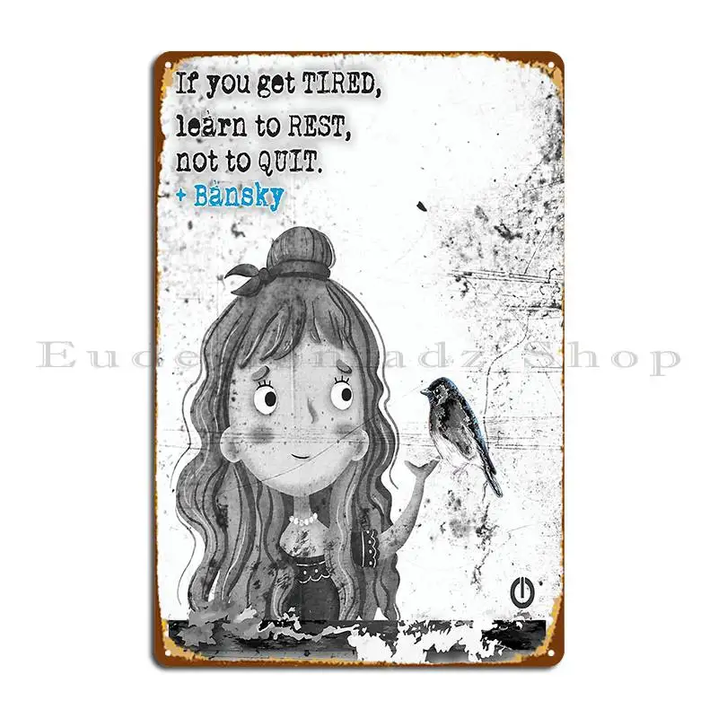 If You Get Tired Learn To Rest Not To Quit Bansky Metal Plaque Mural Printed Cinema Party Plates Vintage Tin Sign Poster